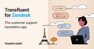 The New AI Transfluent for Zendesk Translation App Is Out